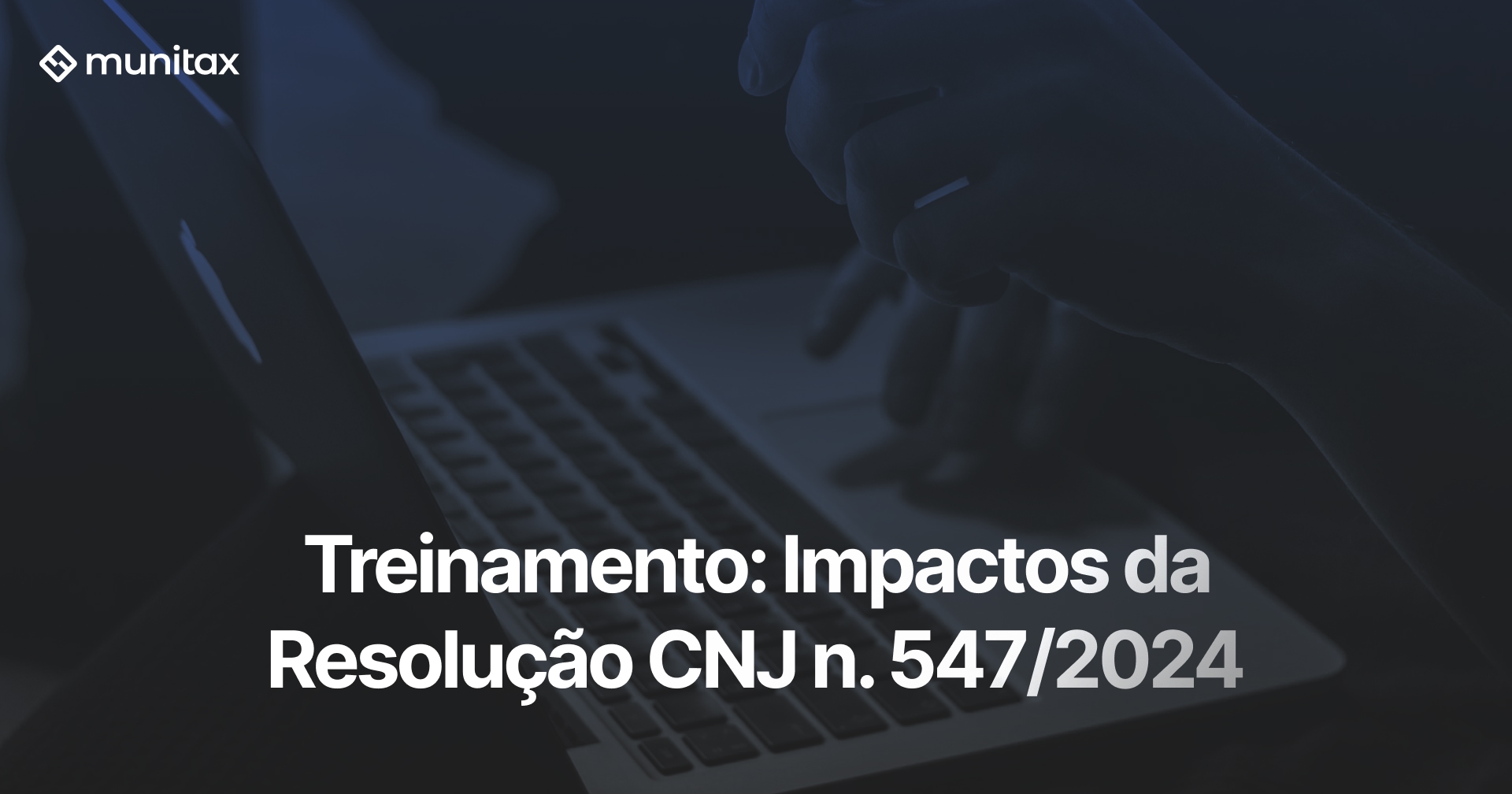 Treinamento: Impactos da Resolução CNJ n. 547/2024