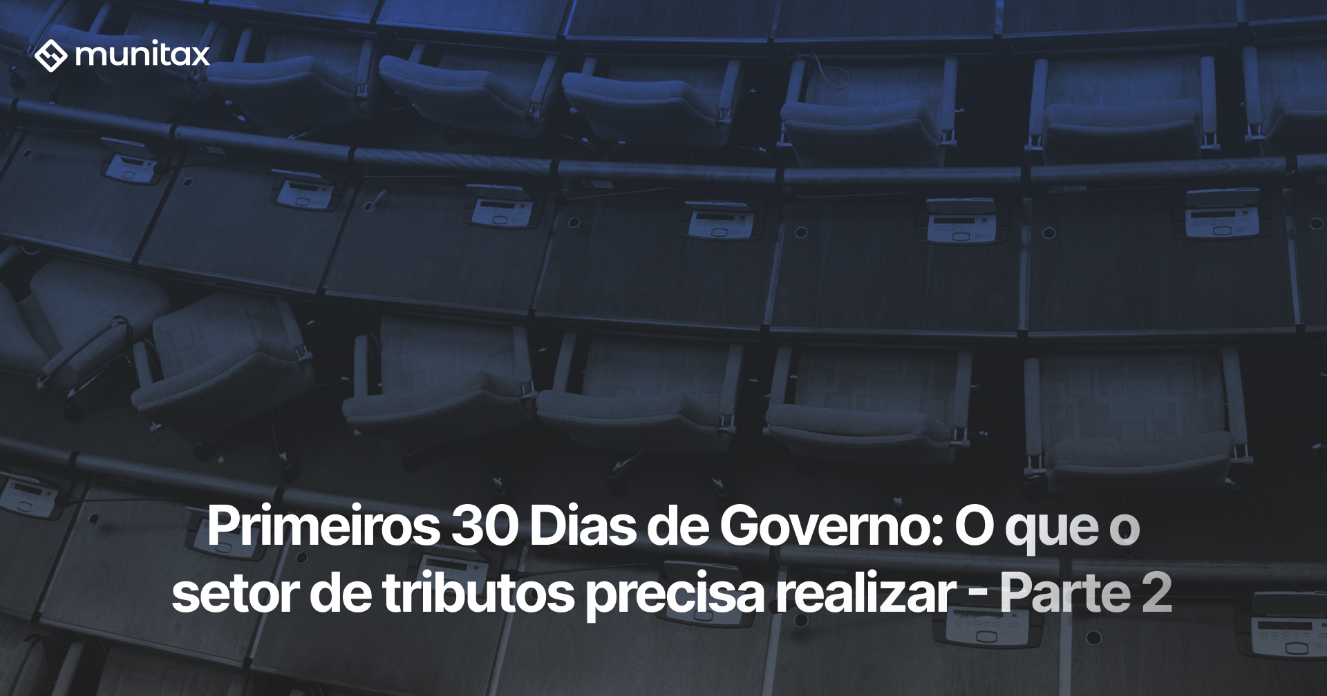Treinamento: Primeiros 30 Dias de Governo: O que o setor de tributos precisa realizar | Parte 2
